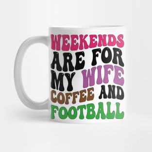 weekends are for my wife coffee and football Mug